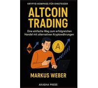 Altcoin Trading: Eine Einführung für Anfänger: Der einfache Weg zum erfolgreichen Handel mit alternativen Kryptowährungen