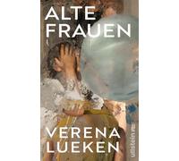 Alte Frauen: 'Ein Buch wie eine gute Party, auf der wir lauter neue, coole Frauen kennenlernen - vom ersten Satz an fesselnd.' Petra Gerster