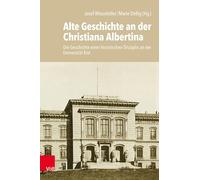 Alte Geschichte an der Christiana Albertina: Die Geschichte einer historischen Disziplin an der Universität Kiel