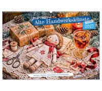 Alte Handwerkskünste - Sticken, Backen, Schneidern und Traditionen (Wandkalender 2027 DIN A2 quer), CALVENDO Monatskalender: Ein stimmungsvoller ... die an die Kunst des Selbermachens erinnern.