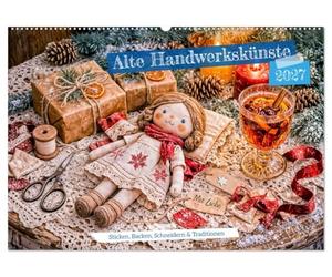 Alte Handwerkskünste - Sticken, Backen, Schneidern und Traditionen (Wandkalender 2027 DIN A2 quer), CALVENDO Monatskalender: Ein stimmungsvoller ... die an die Kunst des Selbermachens erinnern.