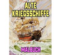 Alte Kriegsschiffe Malbuch: Färbung Seiten Von Schlachtschiffen Galeonen Großseglern Piraten Galeeren Marine Karavellen Fregatten Segelschiffen ... Stressabbau | Kinder Erwachsene Jugendliche