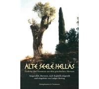 Alte Seele Hellas: Gedichte und Prosatexte aus dem griechischen Altertum. Ausgewählt, übersetzt, nach Kapiteln eingeteilt und eingeleitet von Ludger Koreng