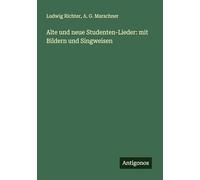 Alte und neue Studenten-Lieder: mit Bildern und Singweisen