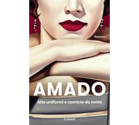 ALTE UNIFORMI E CAMICIE DA NOTTE - AMADO JORGE - Garzanti