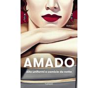 Alte uniformi e camicie da notte [Paperback] [May 17, 2024] Amado, Jorge and Gre