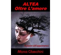 Altea Oltre l’amore di Marco Cibecchini, 2019, Youcanprint
