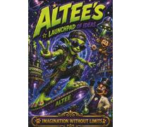 Altee's Launchpad of Ideas: Create Dragons, Explore Impossible Worlds, and Become a Master of Imagination!
