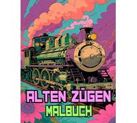 Alten Zügen Malbuch: Färbung Seiten Von Berühmten Oldtimer Zügen Klassischen Lokomotiven Dampflokomotiven Güterzügen Altmodischen Eisenbahnen | ... | Kinder Erwachsene Jugendliche Senioren