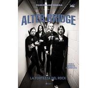 Alter Bridge. La fortezza del rock. Nuova ediz.