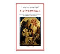 Alter Christus. Francesco d'Assisi e il cataclisma trionfale della spiritualità