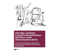 Alter/ego. Confronti e scontri nella definizione dell'altro - Ferrigno Valentina