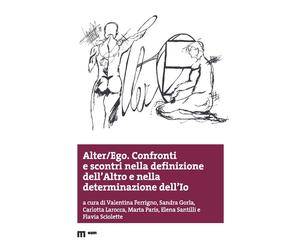 Alter/ego. Confronti e scontri nella definizione dell'altro - Ferrigno Valentina