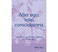 Alter ego: total consciousness: "Intuition is the first light of our inner self”