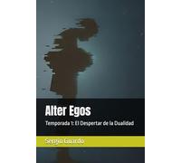 Alter Egos: Temporada 1: El Despertar de la Dualidad