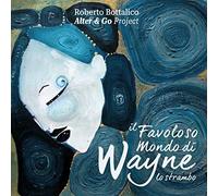 Alter & Go Project Roberto Bottalico Il favoloso mondo di Wayne lo strambo (CD)