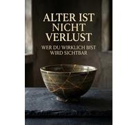 Alter ist nicht Verlust: Wer du wirklich bist wird sichtbar