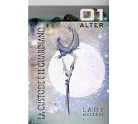 Alter. La custode e il guardiano. Vol. 1