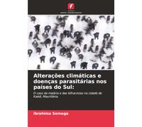 Alterações climáticas e doenças parasitárias nos países do Sul:: O caso da malária e das bilharziose na cidade de Kaédi, Mauritânia