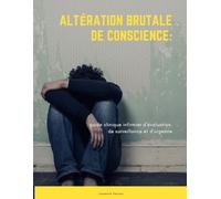 Altération brutale de conscience:: guide clinique infirmier d’évaluation, de surveillance et d’urgence