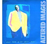 Altered Images - Don t Talk To Me About Love