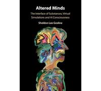 Altered Minds: The Interface of Substances, Virtual Simulations and AI Consciousness
