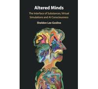 Altered Minds: The Interface of Substances, Virtual Simulations and AI Consciousness