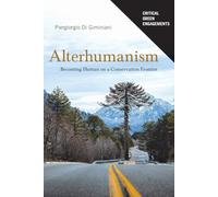 Alterhumanism: Becoming Human on a Conservation Frontier (Critical Green Engagements: Investigating the Green Economy and Its Alternatives)