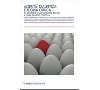 Alterità, dialettica e teoria critica. In ricordo di Alessandro Bellan