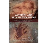Alterity and Human Evolution: Deep-Time and Multispecies Perspectives on Difference and Variation