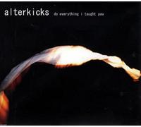 Alterkicks - Do Everything I Taught You