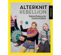 Alterknit Rebellion: Radical Patterns for Creative Knitters