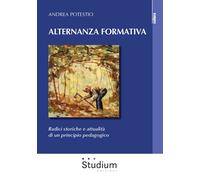 Alternanza formativa. Radici storiche e attualità di un principio pedagogi...