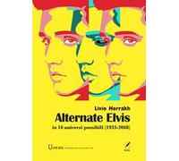 Alternate Elvis. In 16 universi possibili (1933-2068)