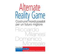Alternate Reality Game. Costruire mondi possibili per un futuro migliore -...