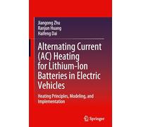 Alternating Current Ac Heating for Lithium-ion Batteries in Electric Vehicles: Heating Principles, Modeling and Implementation