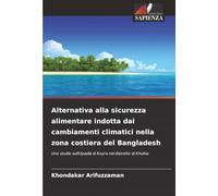 Alternativa alla sicurezza alimentare indotta dai cambiamenti climatici nella zona costiera del Bangladesh: Uno studio sull'Upazila di Koyra nel distretto di Khulna
