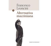 Alternativa mazziniana - Leoncini Francesco