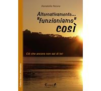 Alternativamente... «funzioniamo» così. Ciò che ancora non sai di te!