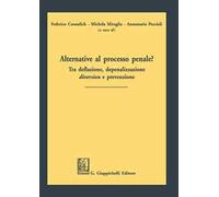 Alternative al processo penale? Tra deflazione, depenalizzazione, diversion e prevenzione