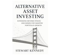 Alternative Asset Investing: Expanding Beyond Stocks and Bonds for Smarter Portfolio Growth: 111