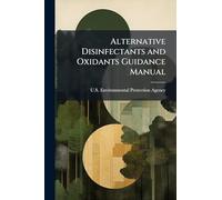 Alternative Disinfectants and Oxidants Guidance Manual