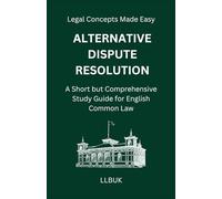 Alternative Dispute Resolution: A Short but Comprehensive Study Guide for English Common Law