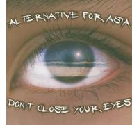 Alternative for Asia - Don'T Close Your Eyes