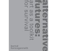 alternative futures: art as a toolkit for survival