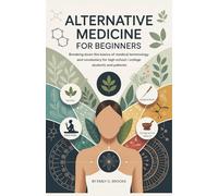 Alternative Medicine for Beginners: Breaking Down the Basics of Medical Terminology and Vocabulary for High School / College Students and Patients