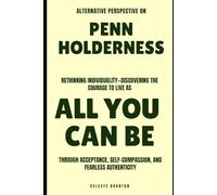 Alternative Perspective on Penn Holderness: Rethinking individuality-discovering the courage to live as All You Can Be through acceptance, self-compassion, and fearless authenticity