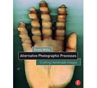 Alternative Photographic Processes: Crafting Handmade Images (Alternative Process Photography)
