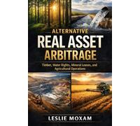 Alternative Real Asset Arbitrage: Timber, Water Rights, Mineral Leases, and Agricultural Operations