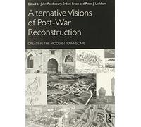 Alternative Visions of Post-War Reconstruction: Creating the modern townscape